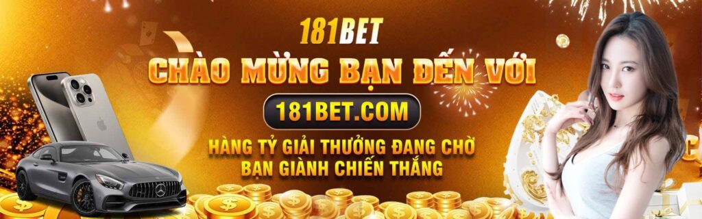 CHÀO MỪNG BẠN ĐẾN VỚI 181BET