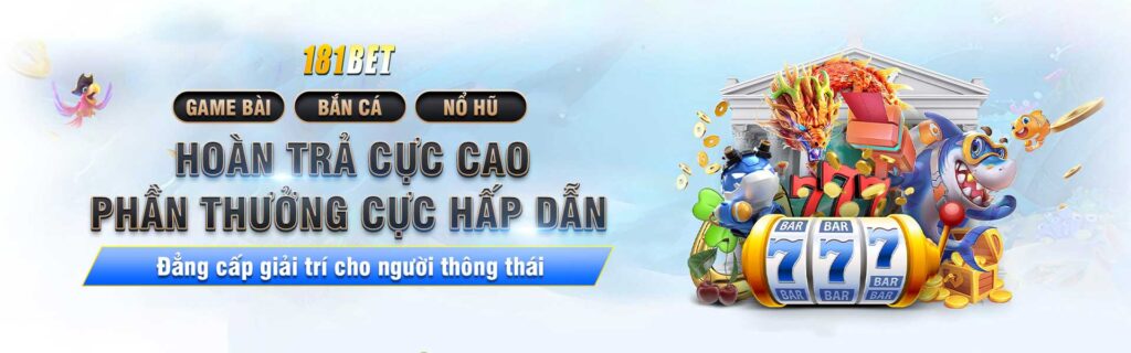 hoàn trả tiền cược cùng 181bet